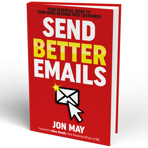 Send Better Emails: Your Essential Guide To Turn More Readers Into Customers